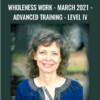 Wholeness Work - March 2021 - Advanced Training - Level IV - Connirae Andreas