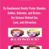 Do Gentlement Really Prefer Blondes, Bodies, Behavior, and Brains–the Science Behind Sex, Love, and Attraction – Jena Pincott