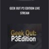 Geek Out P3 Edition Live Stream - James Van Elswyk