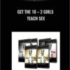 Get The 10 – 2 Girls Teach Sex