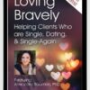 Loving Bravely: Helping Clients Who are Single, Dating, & Single-Again - Alexandra H. Solomon