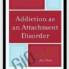 Addiction as an Attachment Disorder - Philip J. Flores
