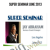 Super Seminar June 2013 - Jay Abraham