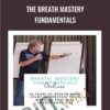 The Breath Mastery Fundamentals - Dan Brulé