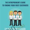 The Entrepreneur’s Guide to Finding Your First Customers  - Jack Kaufman and Adii Pienaar