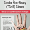 Transgender & Gender Non-Binary (TGNB) Clients: Clinical Issues and Treatment Strategies *Pre-Order* - Susan Radzilowski