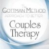 The Gottman Method Approach to Better Couples Therapy - John M. Gottman