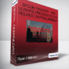 Ryan Hildreth - Bitcoin Mastery - The Ultimate Program To A 6 Figures Cryptocurrency