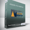 Todd Brown - Acquire and Monetize