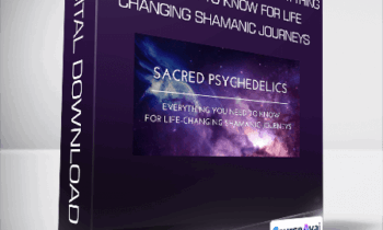 Chris Kelly - Sacred Psychedelics - Everything You Need To Know For Life-Changing Shamanic Journeys