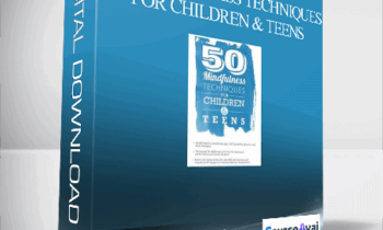 50 Mindfulness Techniques for Children & Teens - Christopher Willard