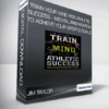 Jim Taylor - Train Your Mind for Athletic Success - Mental Preparation to Achieve Your Sports Goals