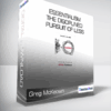 Greg McKeown - Essentialism - The Disciplined Pursuit of Less