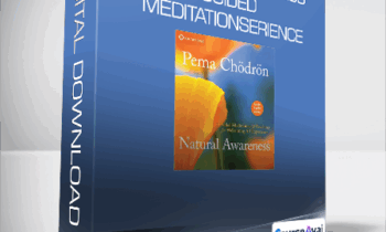 Pema Chodron - Natural Awareness. Guided Meditations and Teachings for Welcoming All Experience