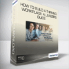 TTC - How to Build a Thriving Workplace: A Leader's Guide