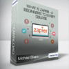 Michael Shane - What is Zapier - A Beginner's to Expert Course