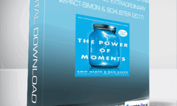 Chip Heath & Dan Heath - The Power of Moments - Why Certain Experiences Have Extraordinary Impact-Simon & Schuster (2017)