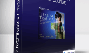 Peter A. Levine - The Healing Trauma Online Course