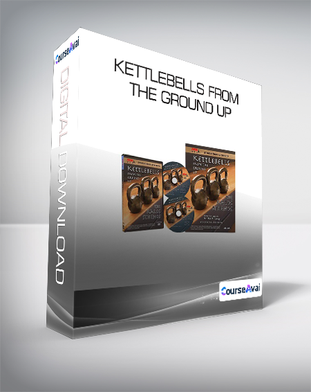 Kettlebells From The Ground Up