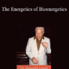 Alexander Lowen - The Energetics of Bioenergetics