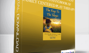 Anne Maxwell - The Keys To The Magic: A Play Therapist's Handbook of Family Centered Play Therapy