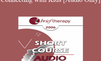 [Audio Only] BT06 Short Course 22 - Connecting with Kids: Experiential Therapy for Adolescents - Jaelline Jaffe