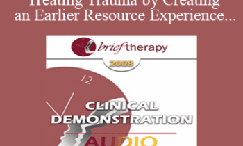 [Audio Only] BT08 Clinical Demonstration 02 - Treating Trauma by Creating an Earlier Resource Experience - Steve Andreas