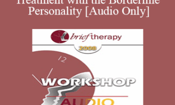 [Audio Only] BT08 Workshop 03 - Brief Treatment with the Borderline Personality - Michael Munion