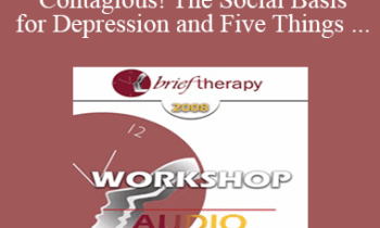 [Audio Only] BT08 Workshop 10 - Depression is Contagious! The Social Basis for Depression and Five Things Psychotherapy Can Do Better Than Medications - Michael Yapko