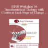 [Audio Only] BT08 Workshop 36 - Transtheoretical Therapy with Clients at Each Stage of Change - James Prochaska