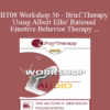 [Audio Only] BT08 Workshop 56 - Brief Therapy Using Albert Ellis' Rational Emotive Behavior Therapy - Debbie Joffe Ellis