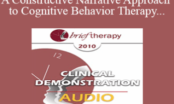 [Audio Only] BT10 Clinical Demonstration 03 - A Constructive Narrative Approach to Cognitive Behavior Therapy - Donald Meichenbaum
