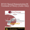 [Audio] BT10 Clinical Demonstration 06 - Treatment of Worry - Reid Wilson
