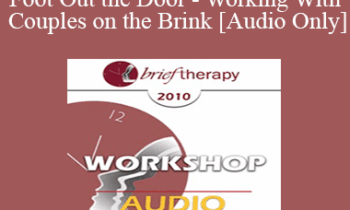 [Audio] BT10 Workshop 27 - One Foot Out the Door - Working With Couples on the Brink - Michele Weiner-Davis