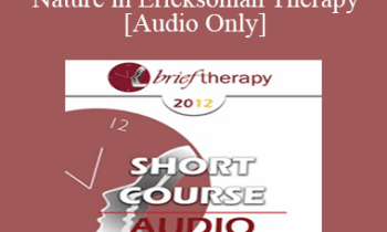 [Audio] BT12 Short Course 55 - Keeping Nature in Ericksonian Therapy - Sheldon Cohen