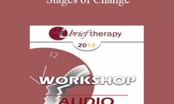 [Audio] BT12 Workshop 43 - Stages of Change: Tailoring the Treatment Method and the Therapy Relationship to the Individual Client - John Norcross