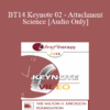 [Audio] BT14 Keynote 02 - Attachment Science: An Essential Guide to Chance in Psychotherapy - Sue Johnson