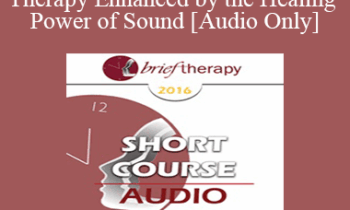 [Audio] BT16 Short Course 12 - Brief Therapy Enhanced by the Healing Power of Sound - Norma Barretta
