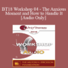 [Audio] BT18 Workshop 04 - The Anxious Moment and How to Handle It - Reid Wilson