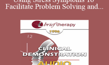 [Audio] BT96 Clinical Demonstration 05 - Using Stress Symptoms To Facilitate Problem Solving and Healing - Ernest Rossi