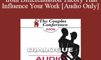 [Audio] CC08 Dialogue 02 - Key Concepts from Differentiation Theory That Influence Your Work - Ellyn Bader