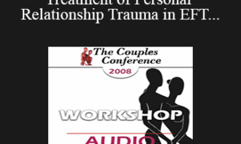 [Audio] CC08 Workshop 07 - The Treatment of Personal and Relationship Trauma in EFT - Susan Johnson