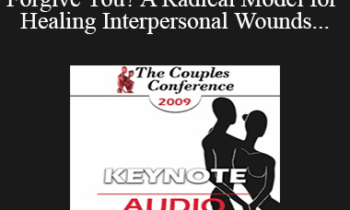 [Audio] CC09 Keynote 02 - How Can I Forgive You? A Radical Model for Healing Interpersonal Wounds - Janis Abrahms Spring
