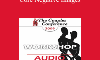 [Audio] CC09 Workshop 04 - Core Negative Images: Turning Your Worst Enemy into Your Best Friend - Terry Real