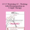 [Audio] CC15 Workshop 03 - Working with Disorganization in Couple Therapy: A PACT Perspective - Stan Tatkin