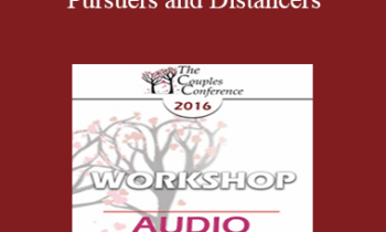 [Audio] CC16 Workshop 09 - Pursuers and Distancers: Attachment Theory and Beyond - Terry Real