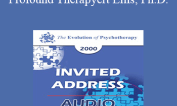 [Audio] EP00 Invited Address 7a - Profound Therapy: Helping Clients Get Better Rather Than Merely Feeling Better - Albert Ellis