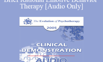 [Audio] EP05 Clinical Demonstration 03 - Brief Rational Emotive Behavior Therapy - Albert Ellis