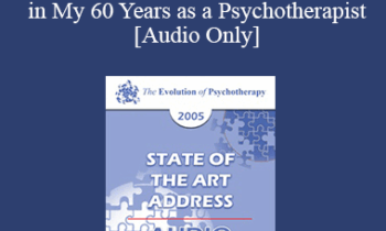 [Audio] EP05 State of the Art Address 04 - The Evolution of Psychotherapy as Live in My 60 Years as a Psychotherapist: Achievements