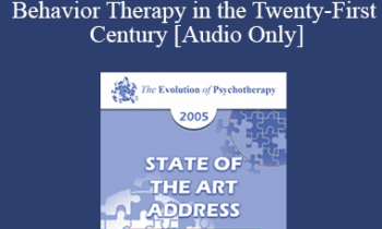 [Audio] EP05 State of the Art Address 11 - The State of the Art Rational Emotive Behavior Therapy in the Twenty-First Century - Albert Ellis